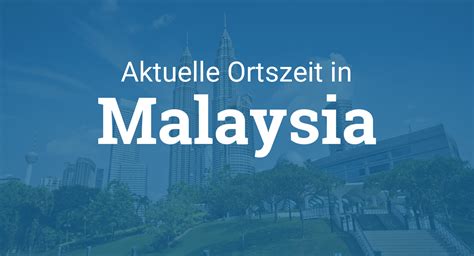 aktuelle zeit in malaysia